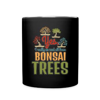 Yes Really Need These Bonsai Trees - Full Colour Mug - black - Front