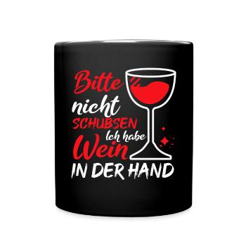 Bitte Nicht Schubsen Ich Habe Wein In Der Hand - Tasse einfarbig - Schwarz - Vorne