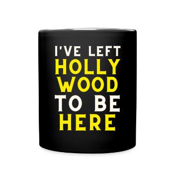 I have left Hollywood to be here - Full Colour Mug - black - Front