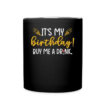 It's My Birthday Buy Me A Drink - Full Colour Mug - black - Front