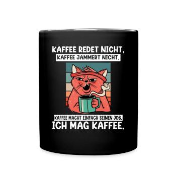 Kaffee redet nicht Kaffee jammert nicht ich mag Ka - Tasse einfarbig - Schwarz - Vorne