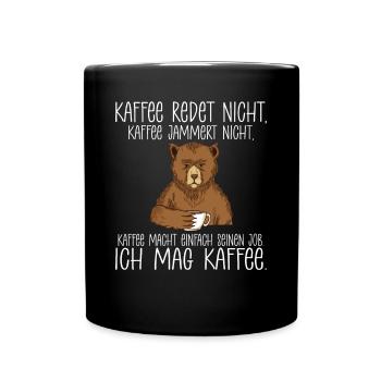 Kaffee redet nicht Kaffee jammert nicht ich mag Ka - Tasse einfarbig - Schwarz - Vorne