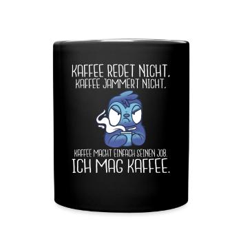 Kaffee redet nicht Kaffee jammert nicht ich mag Ka - Tasse einfarbig - Schwarz - Vorne