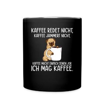 Kaffee redet nicht Kaffee jammert nicht ich mag Ka - Tasse einfarbig - Schwarz - Vorne