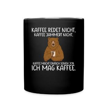 Kaffee redet nicht Kaffee jammert nicht ich mag Ka - Tasse einfarbig - Schwarz - Vorne