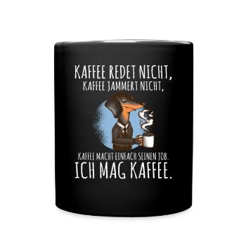 Kaffee redet nicht Kaffee jammert nicht ich mag Ka - Tasse einfarbig - Schwarz - Vorne