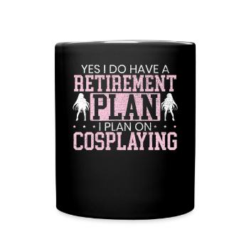 Ich habe einen Altersvorsorgeplan, den ich auf Cosplay plane - Tasse einfarbig - Schwarz - Vorne