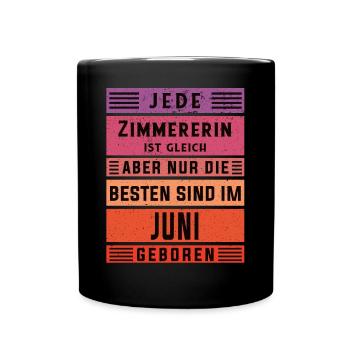 Zimmermann Geburtstag Juni geboren Zimmererin - Tasse einfarbig - Schwarz - Vorne