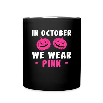 In October We Wear Pink Shirt Gift - Full Colour Mug - black - Front