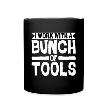 I Work With A Bunch Of Tools 8 - Tasse einfarbig - Schwarz - Vorne