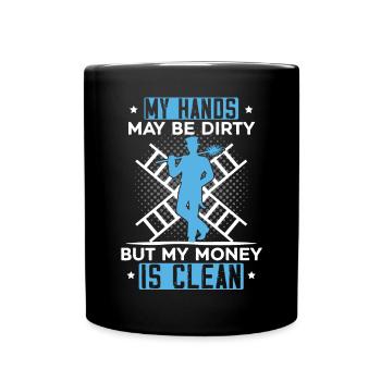 My Hands May Be Dirty But My Money Is Clean - Full Colour Mug - black - Front
