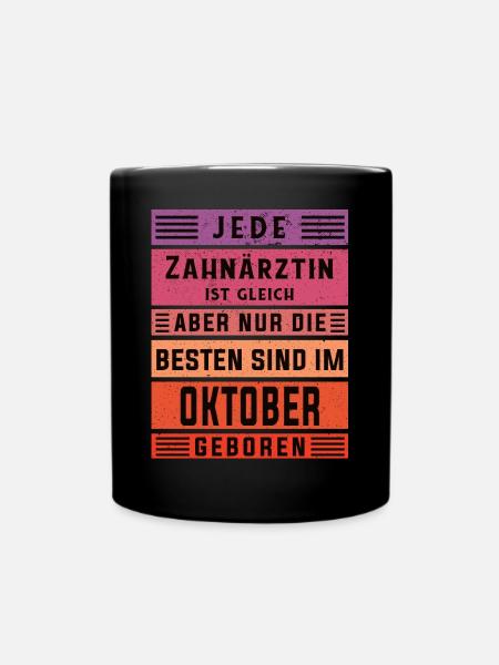 Dentist Geburtstag Oktober geboren Zahnärztin - Tasse einfarbig - Schwarz