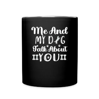 Me and my dog are talking about you - Full Colour Mug - black - Front
