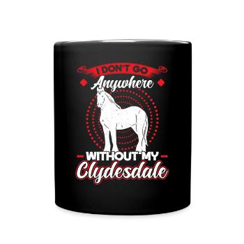 Je ne vais nulle part sans mon Clydesdale - Mug uni - noir - Devant