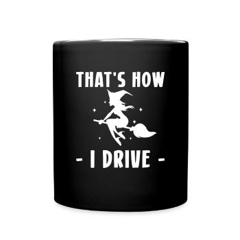 That's How I Drive Witch Witch Zaubrerin - Full Colour Mug - black - Front