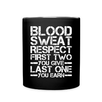 Blood Sweat Respect First You Give Last You Earn - Full Colour Mug - black - Front