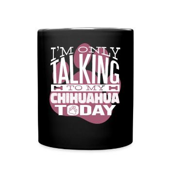 Dog owner Talking to my Chihuahua - Full Colour Mug - black - Front