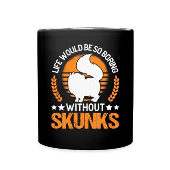 La vie serait si ennuyeuse sans Skunks Skunk - Mug uni - noir - Devant