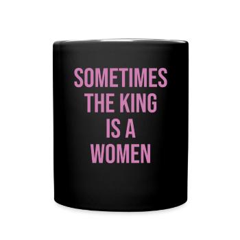 Sometimes the king is a woman - Full Colour Mug - black - Front