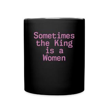 Sometimes the king is a woman - Full Colour Mug - black - Front