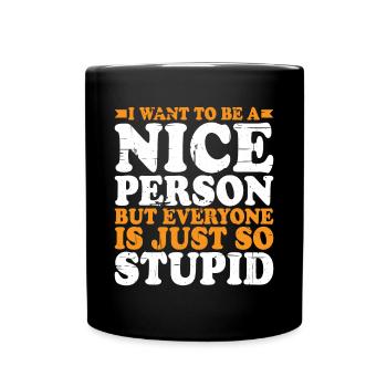 Wanna Be A Nice Person But Everyone Is Stupid 2 - Full Colour Mug - black - Front
