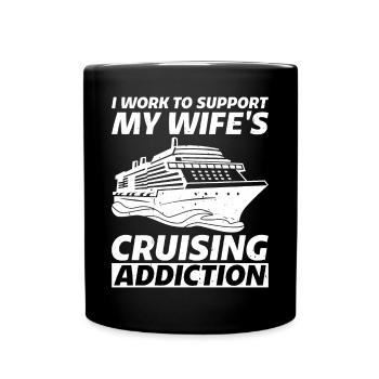 I Work To Support My Wife's Cruising Addiction 2 - Full Colour Mug - black - Front