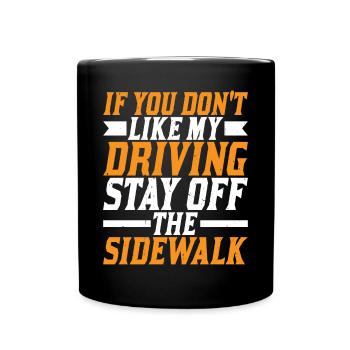 If You Don't Like My driving Stay Off The Sidewalk - Full Colour Mug - black - Front
