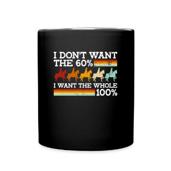 Je ne veux pas les 60 %, je veux la totalité des 100 % - - Mug uni - noir - Devant