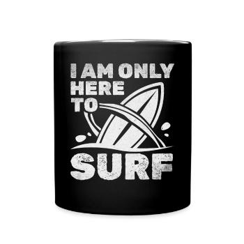 Surfboard Surfen Wassersurfer Ich bin nur hier um - Tasse einfarbig - Schwarz - Vorne