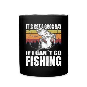 Angler Not A Good Day If I Cant Go Fishing Angeln - Tasse einfarbig - Schwarz - Vorne