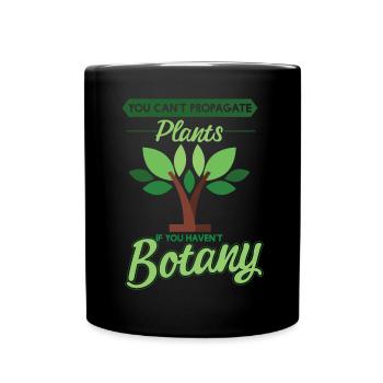 Cant Propagate Plants If You Havent Botany - Full Colour Mug - black - Front