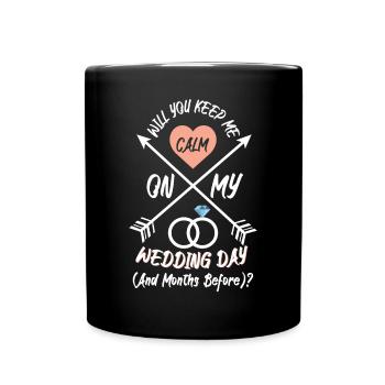 Will You Keep Me Calm On Wedding Day - Full Colour Mug - black - Front