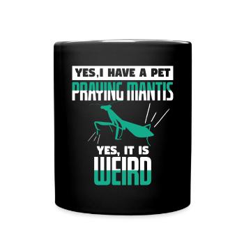 Yes I Have A Pet Praying Mantis Weird - Full Colour Mug - black - Front