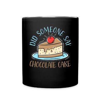 Did Someone Say Chocolate Cake Baker Choco Flavor - Full Colour Mug - black - Front