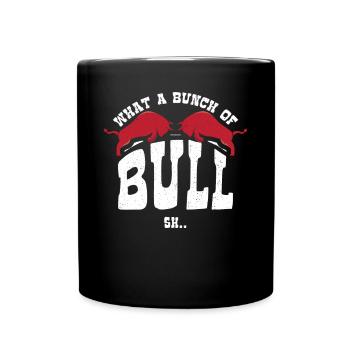 What A Bunch Of Bull Sh.. - Full Colour Mug - black - Front