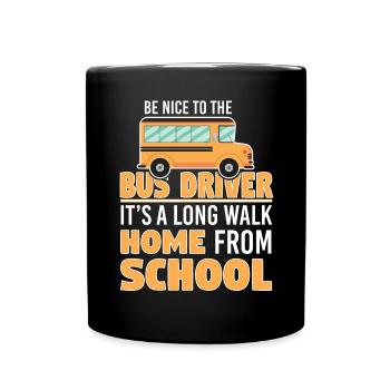 Be Really Nice To The Bus Driver Long Way - Full Colour Mug - black - Front