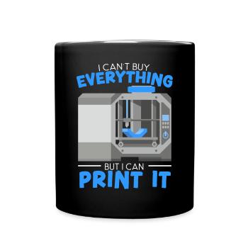 I Can't Buy Everything But I Can Print It - Full Colour Mug - black - Front