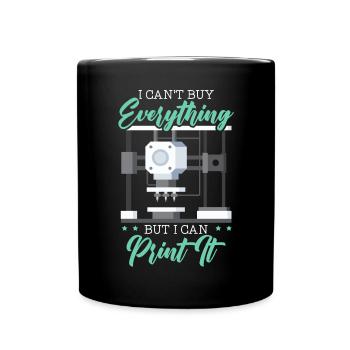 I Can't Buy Everything But I Can Print It - Full Colour Mug - black - Front