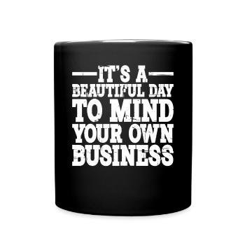 It's A Beautiful Day To Mind Your Own Business 2 - Full Colour Mug - black - Front
