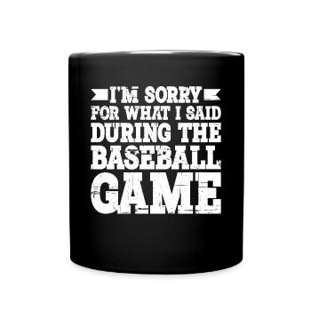 Im Sorry For What I Said During The Baseball Game3 - Full Colour Mug - black - Front