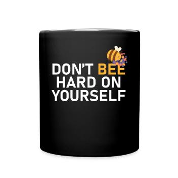 Bige nicht hart auf dich selbst süße Bienenzucht - - Tasse einfarbig - Schwarz - Vorne
