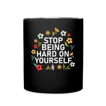 Hör auf, hart für dich selbst zu sein, positive Se - Tasse einfarbig - Schwarz - Vorne
