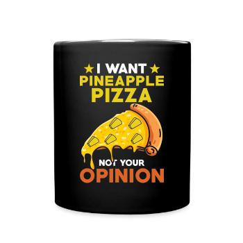 Ich Möchte Ananaspizza Nicht Ihre Meinung - Tasse einfarbig - Schwarz - Vorne