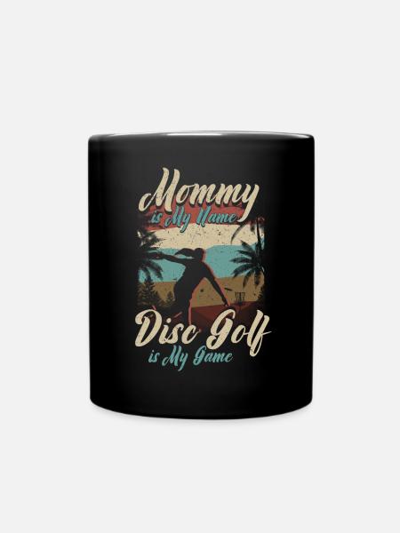 Mommy Is My Name Disc Golf Is My Game für Mama - Tasse einfarbig - Schwarz