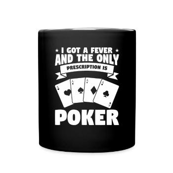 I Got A Fever And The Only Prescription Is Poker - Tasse einfarbig - Schwarz - Vorne