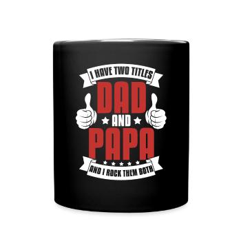 I Have Two Titles Dad And Papa Daddy Funny Dad - Full Colour Mug - black - Front