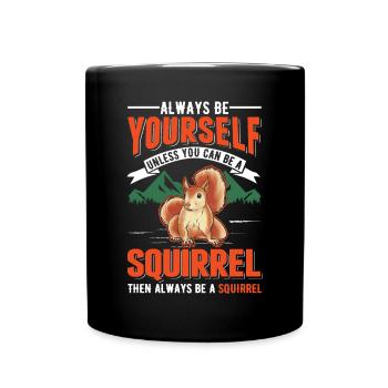 Soyez toujours vous-même À moins que vous ne puissiez être un écureuil - Mug uni - noir - Devant