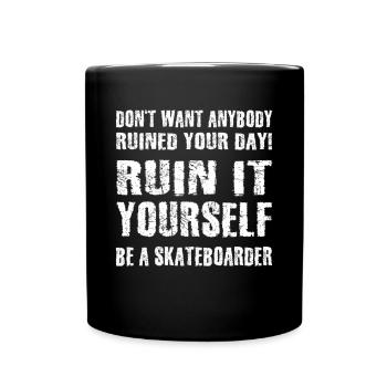 Don't want anybody ruin your day Skateboarder Meme - Tasse einfarbig - Schwarz - Vorne