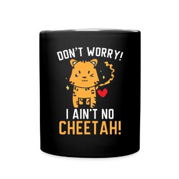 Don't Worry I Ain't No Cheetah Animal Cheetah - Full Colour Mug - black - Front