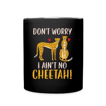 Don't Worry I Ain't No Cheetah Animal Cheetah - Full Colour Mug - black - Front